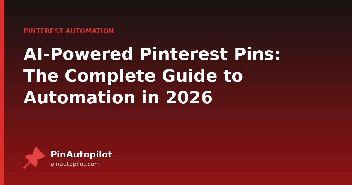 AI-Powered Pinterest Pins: The Complete Guide to Automation in 2026