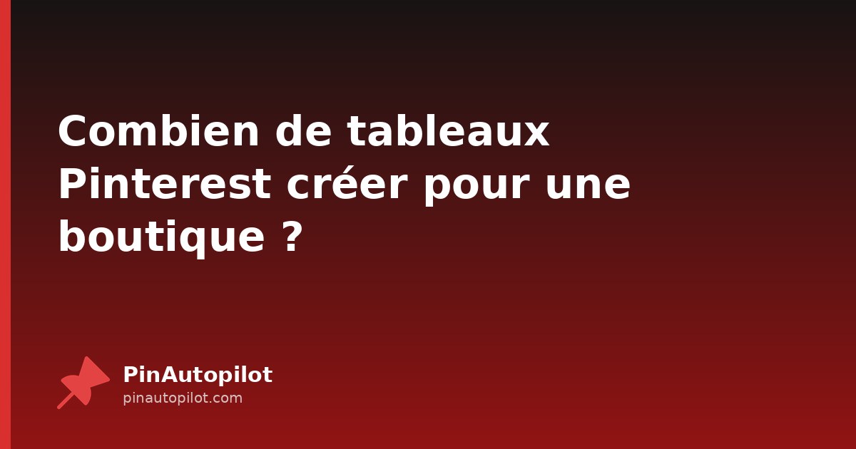 Combien de tableaux Pinterest créer pour une boutique ?