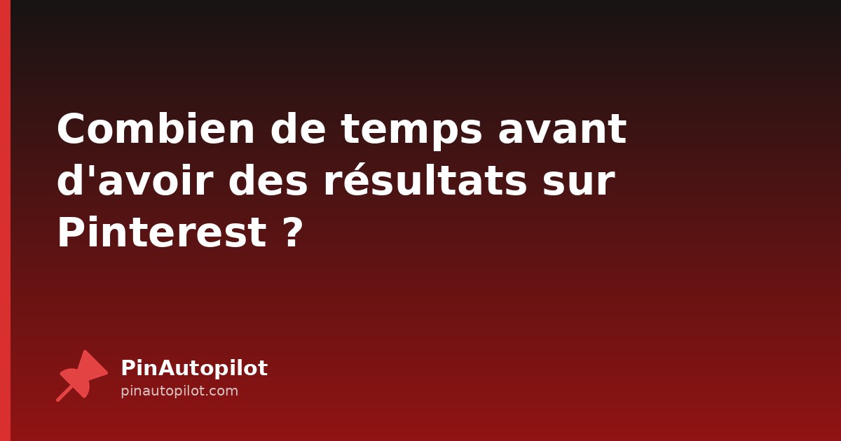 Combien de temps avant d'avoir des résultats sur Pinterest ?