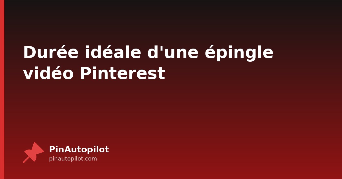 Durée idéale d'une épingle vidéo Pinterest