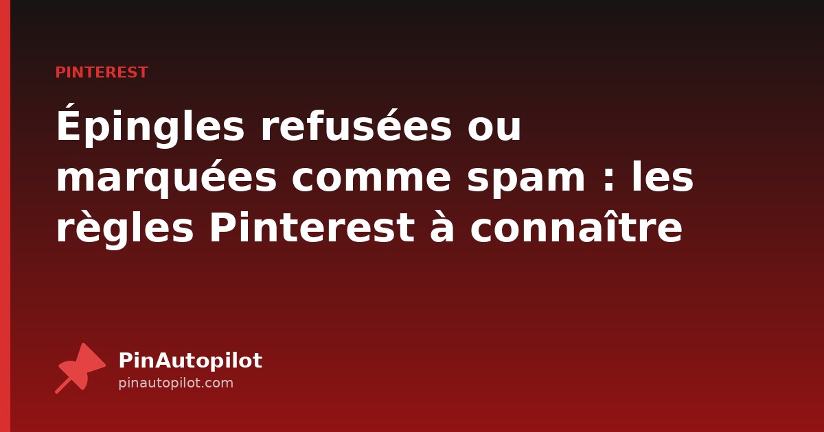 Épingles refusées ou marquées comme spam : les règles Pinterest à connaître