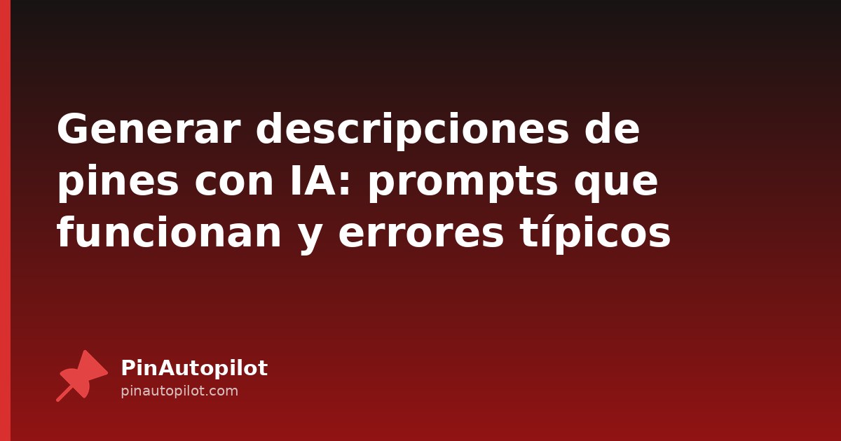 Generar descripciones de pines con IA: prompts que funcionan y errores típicos