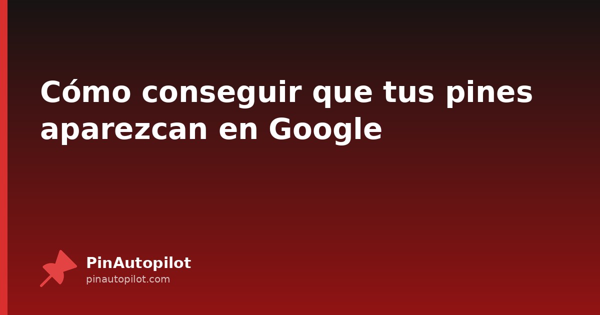Cómo conseguir que tus pines aparezcan en Google
