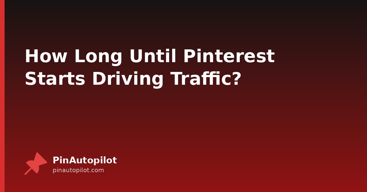 How Long Until Pinterest Starts Driving Traffic?