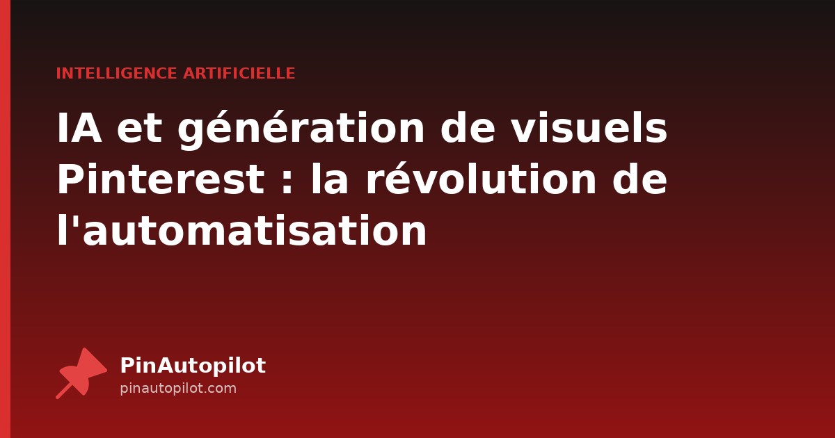 IA et génération de visuels Pinterest : la révolution de l'automatisation