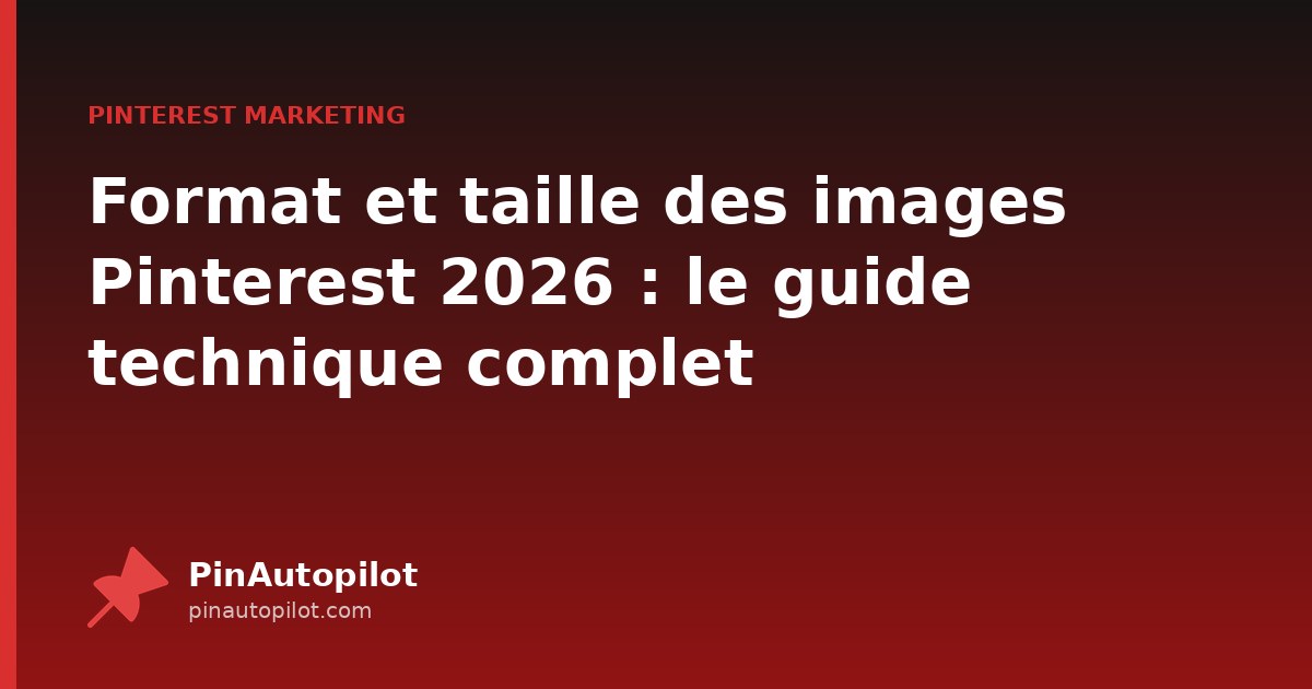 Format et taille des images Pinterest 2026 : le guide technique complet