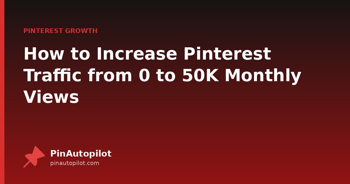 How to Increase Pinterest Traffic from 0 to 50K Monthly Views