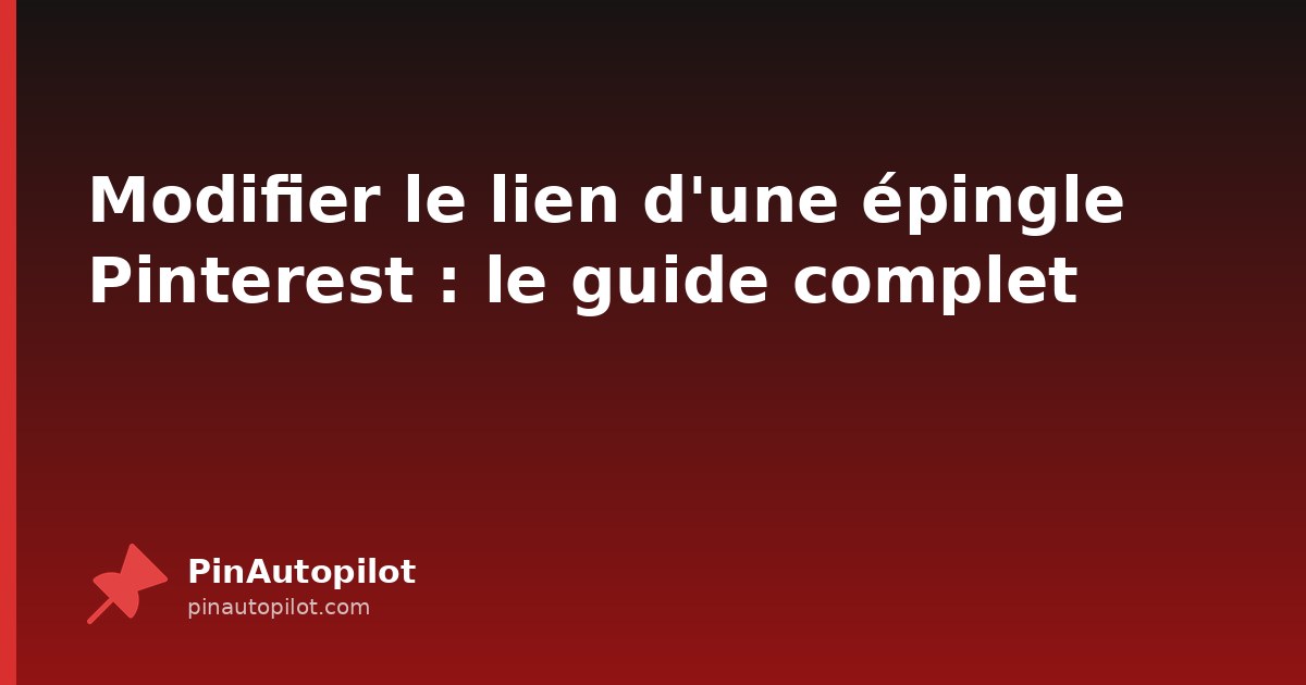Modifier le lien d'une épingle Pinterest : le guide complet