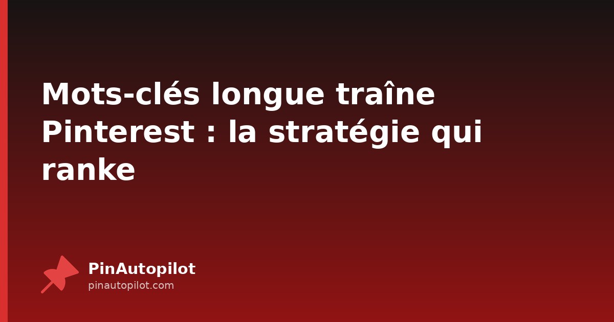 Mots-clés longue traîne Pinterest : la stratégie qui ranke