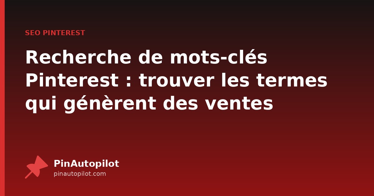 Recherche de mots-clés Pinterest : trouver les termes qui génèrent des ventes
