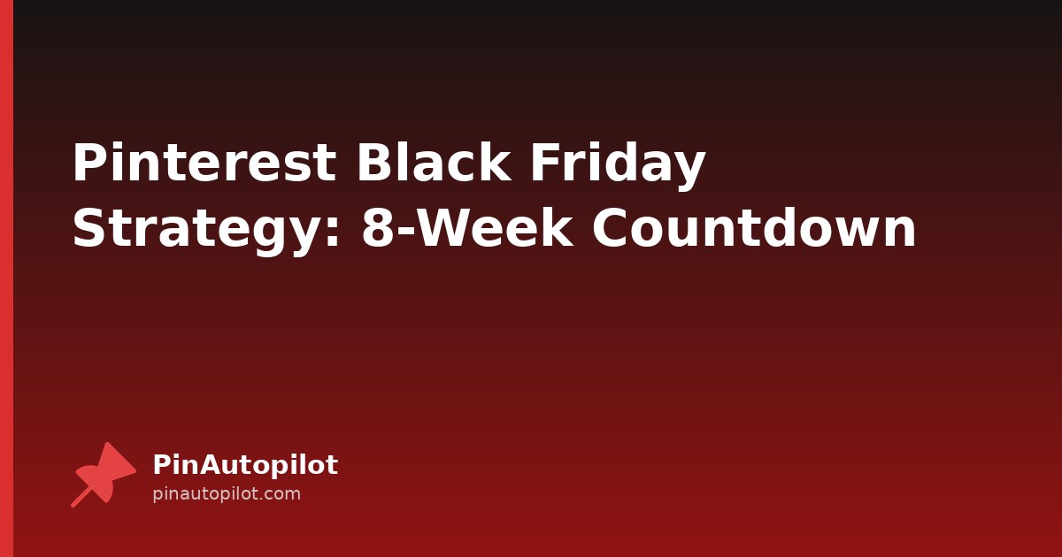 Pinterest Black Friday Strategy: 8-Week Countdown