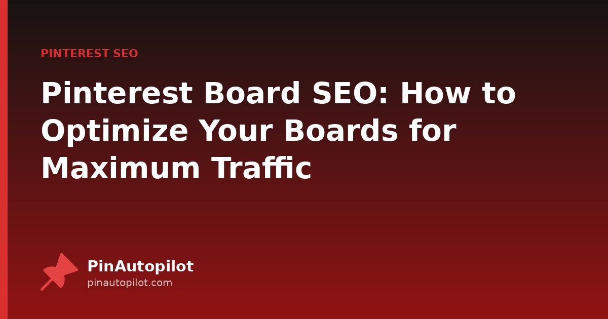 Pinterest Board SEO: How to Optimize Your Boards for Maximum Traffic