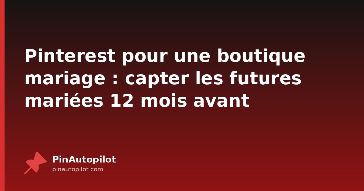 Pinterest pour une boutique mariage : capter les futures mariées 12 mois avant