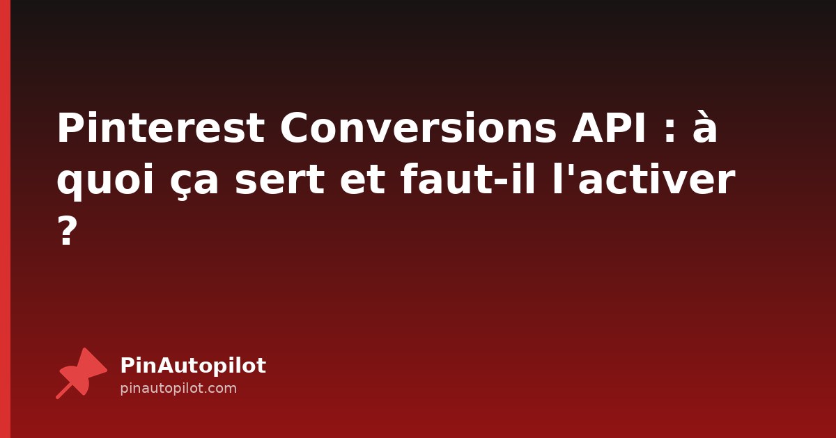 Pinterest Conversions API : à quoi ça sert et faut-il l'activer ?