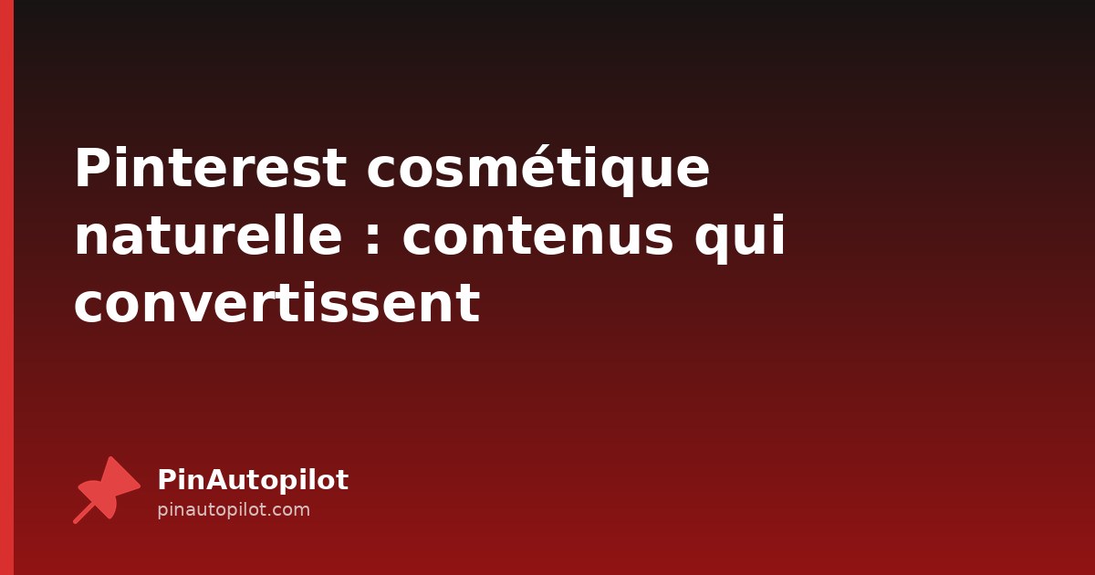 Pinterest cosmétique naturelle : contenus qui convertissent