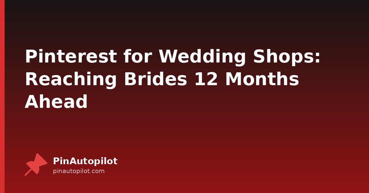 Pinterest for Wedding Shops: Reaching Brides 12 Months Ahead