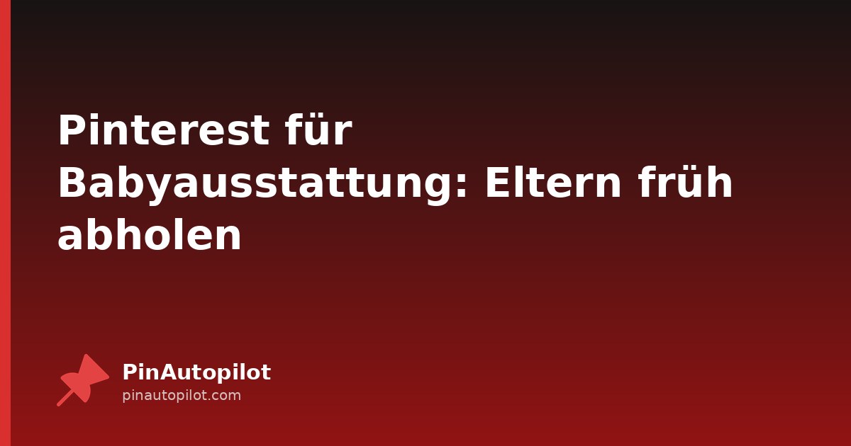 Pinterest für Babyausstattung: Eltern früh abholen