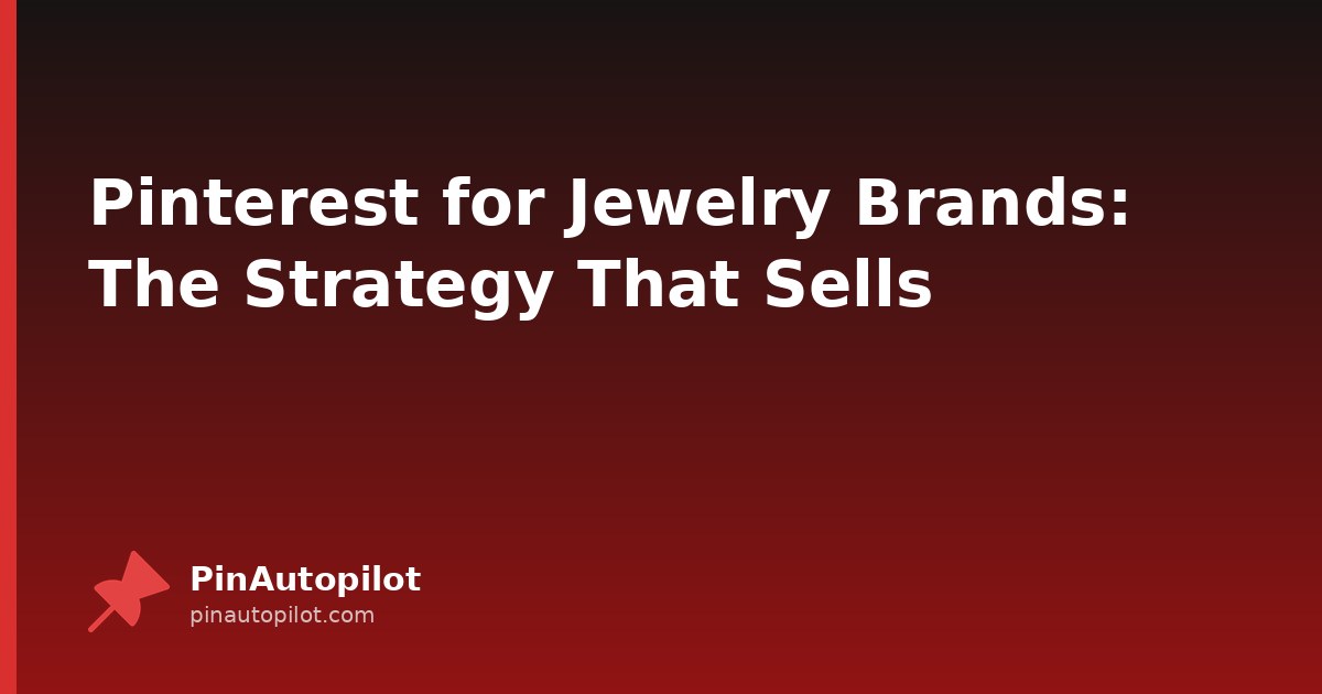 Pinterest for Jewelry Brands: The Strategy That Sells
