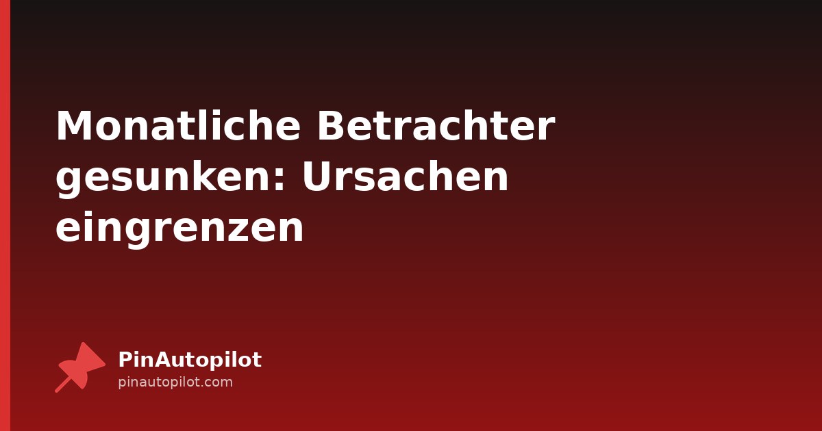 Monatliche Betrachter gesunken: Ursachen eingrenzen