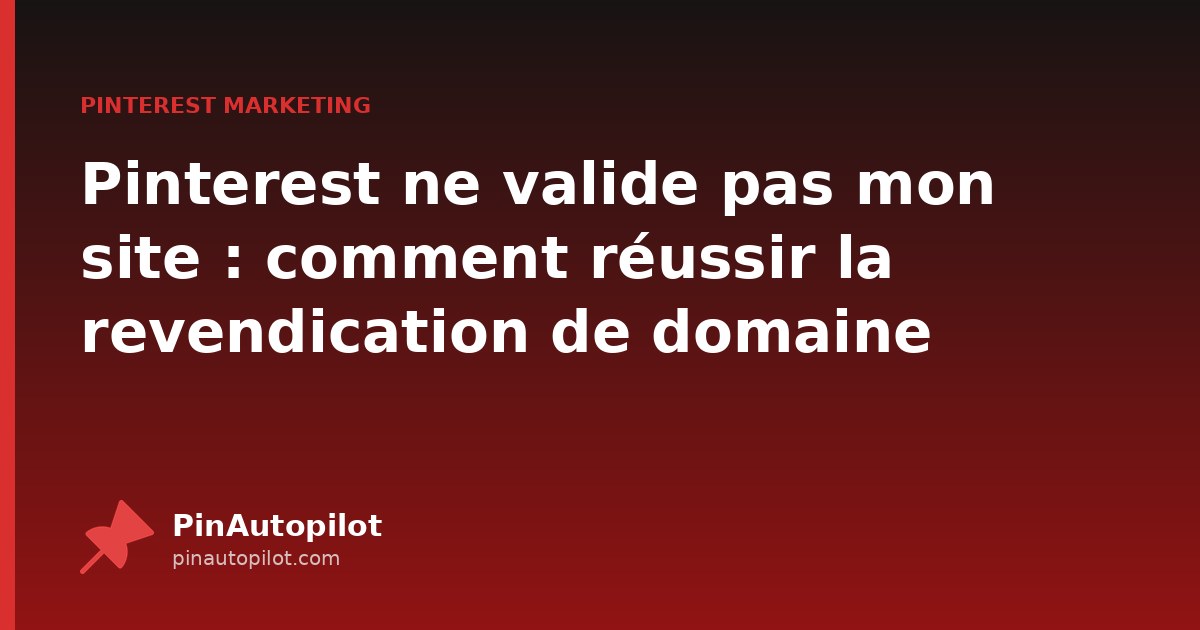 Pinterest ne valide pas mon site : comment réussir la revendication de domaine