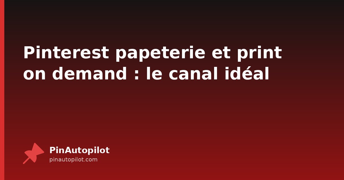 Pinterest papeterie et print on demand : le canal idéal