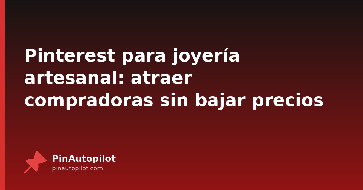 Pinterest para joyería artesanal: atraer compradoras sin bajar precios