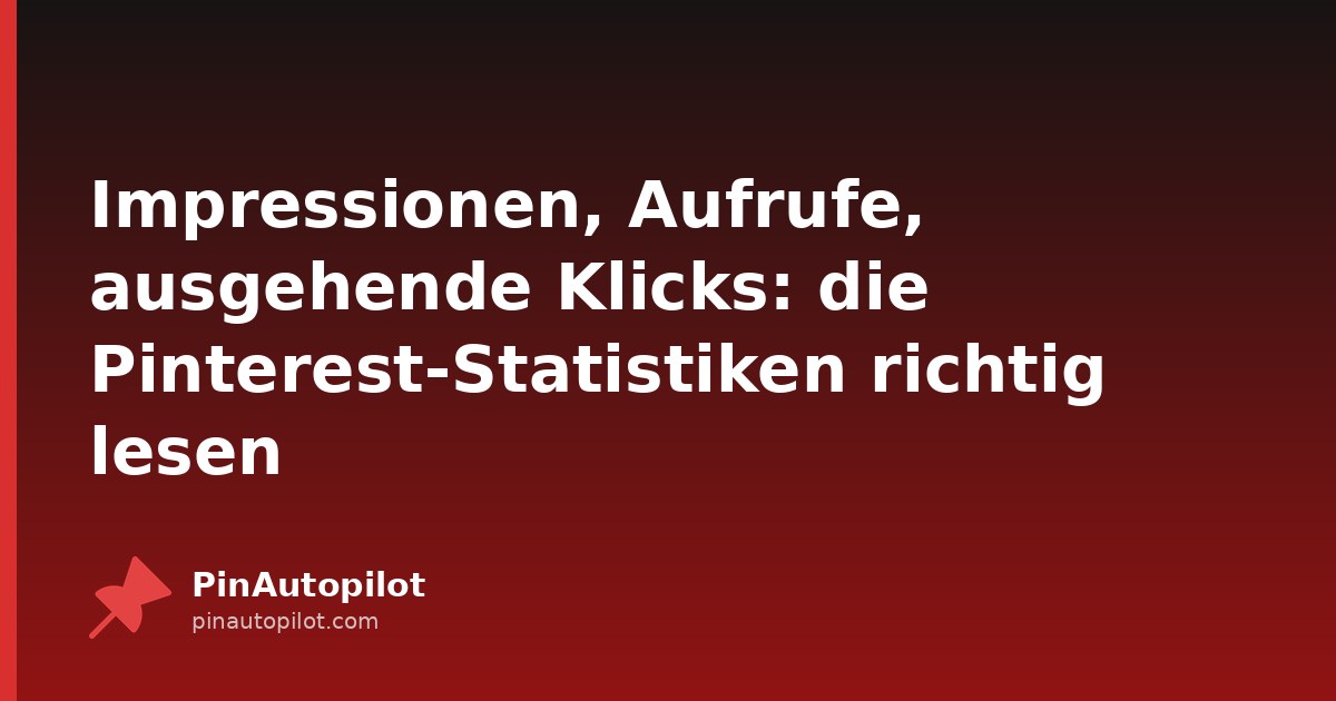 Impressionen, Aufrufe, ausgehende Klicks: die Pinterest-Statistiken richtig lesen