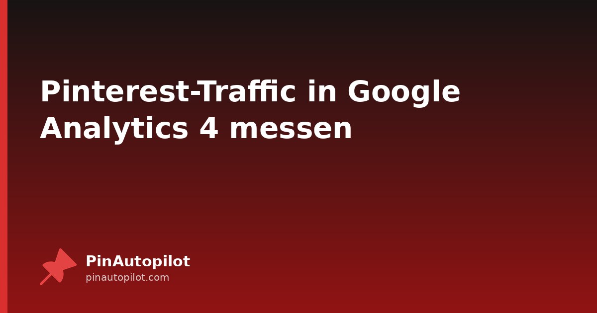 Pinterest-Traffic in Google Analytics 4 messen