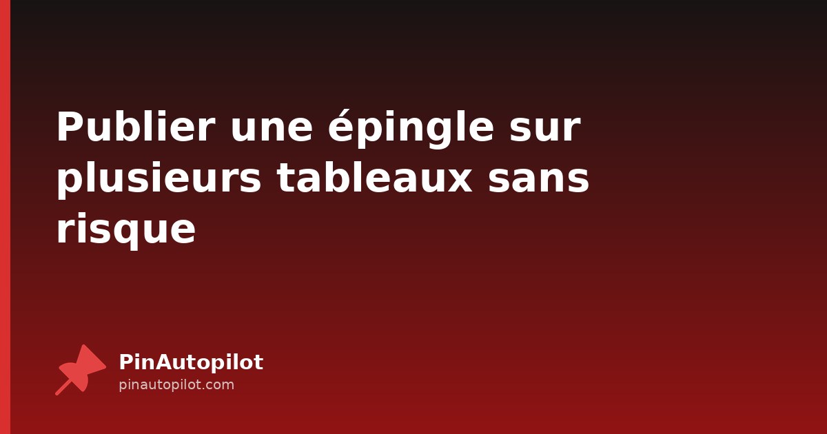 Publier une épingle sur plusieurs tableaux sans risque