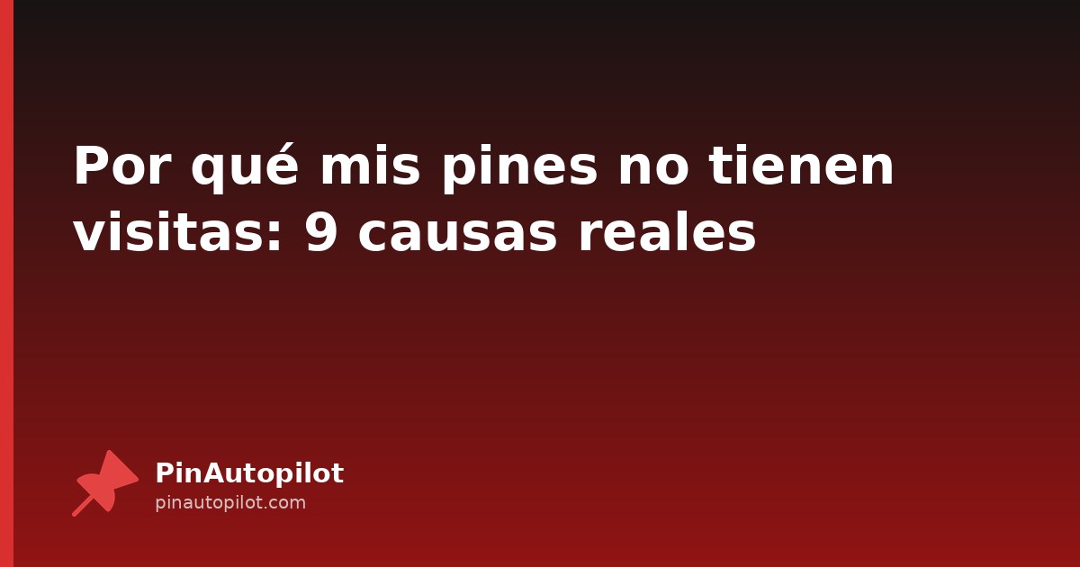 Por qué mis pines no tienen visitas: 9 causas reales
