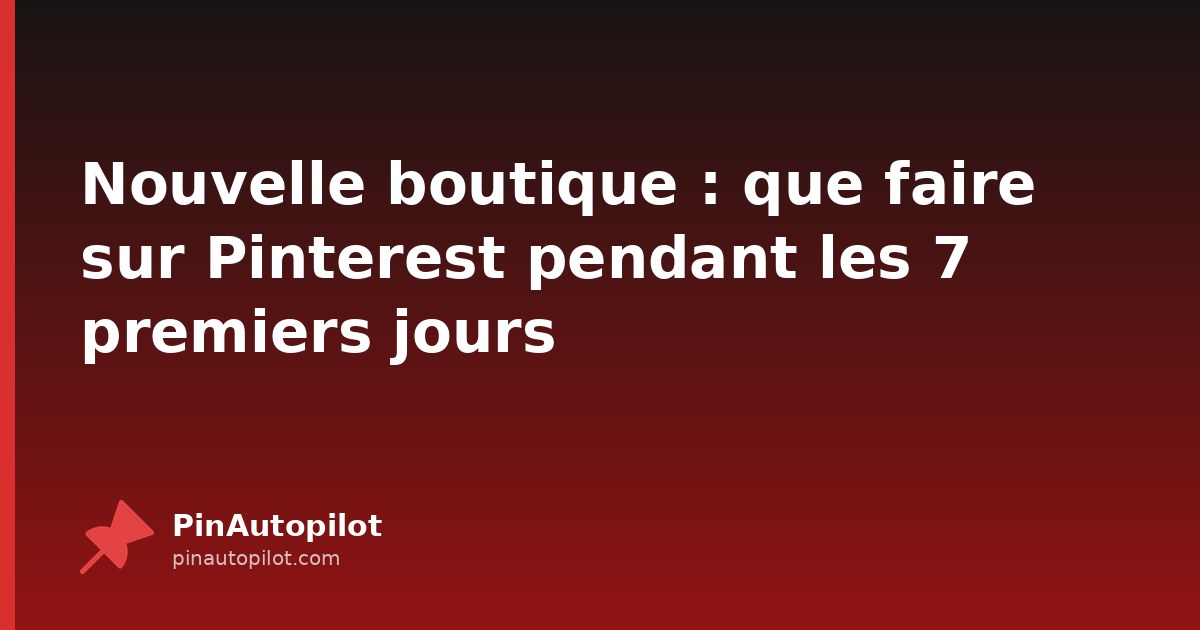 Nouvelle boutique : que faire sur Pinterest pendant les 7 premiers jours