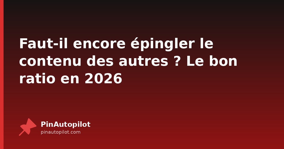 Faut-il encore épingler le contenu des autres ? Le bon ratio en 2026