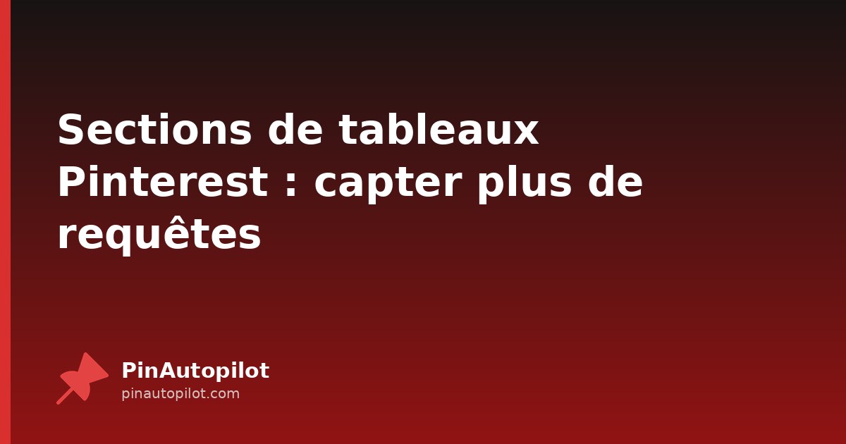Sections de tableaux Pinterest : capter plus de requêtes