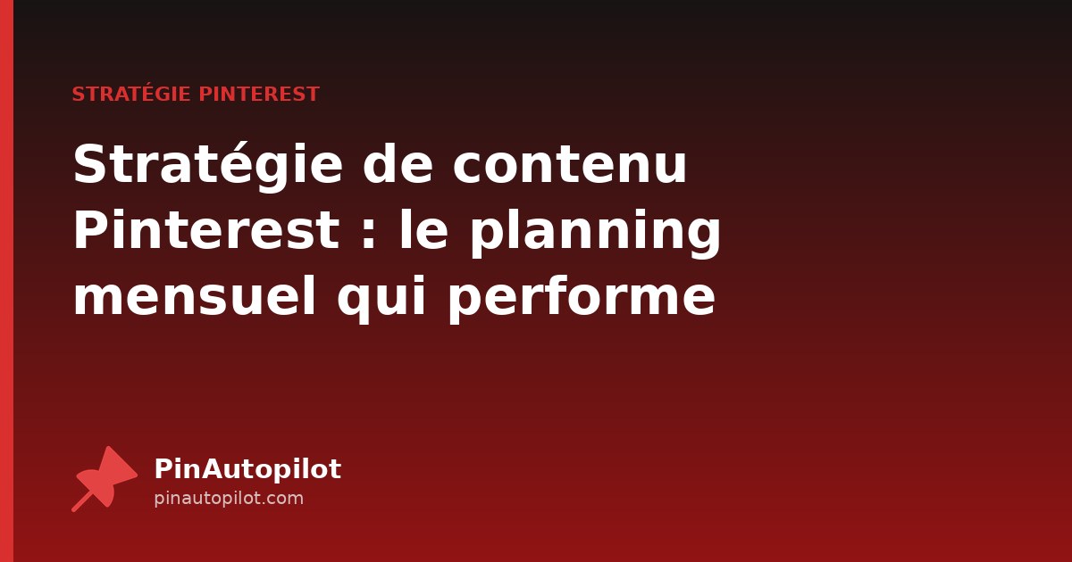 Stratégie de contenu Pinterest : le planning mensuel qui performe