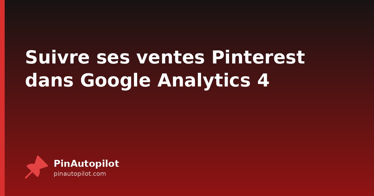 Suivre ses ventes Pinterest dans Google Analytics 4