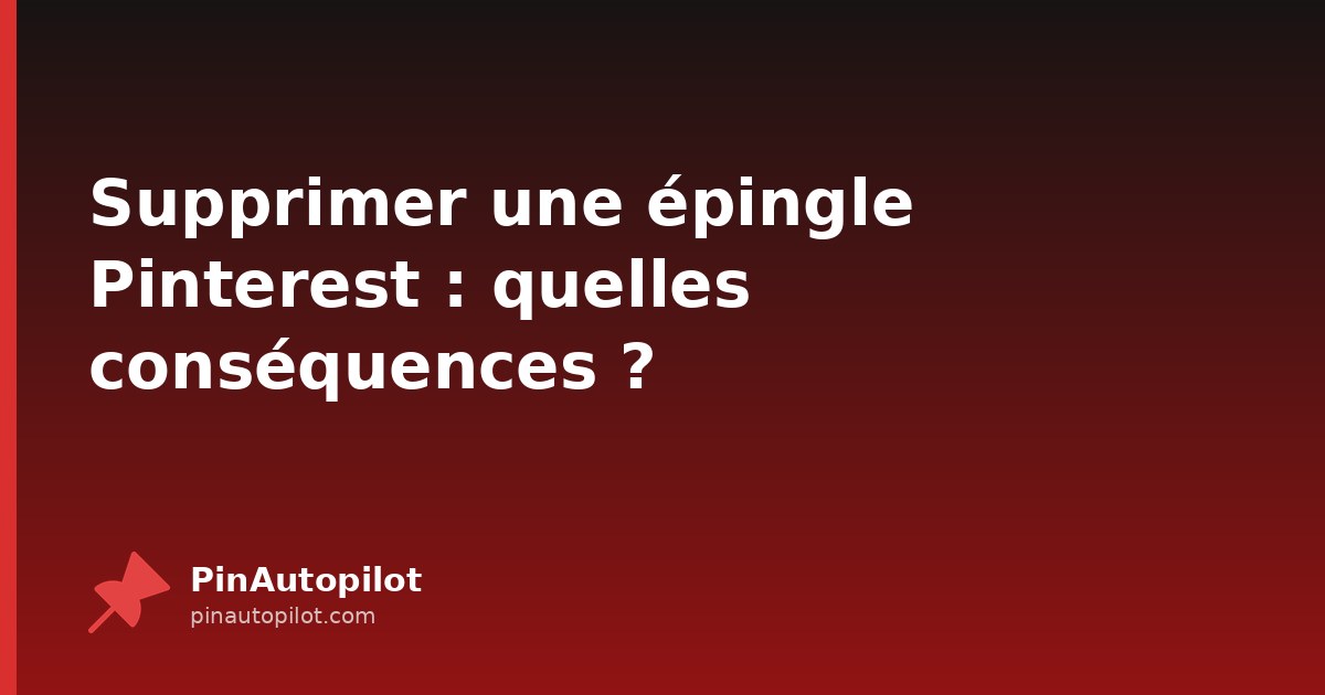 Supprimer une épingle Pinterest : quelles conséquences ?