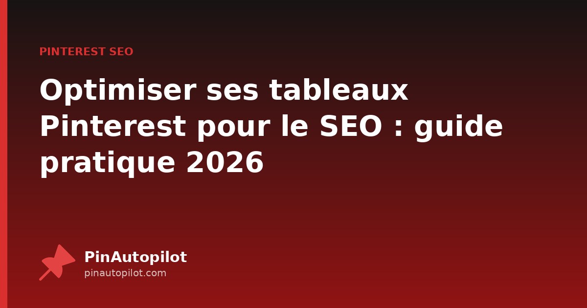 Optimiser ses tableaux Pinterest pour le SEO : guide pratique 2026