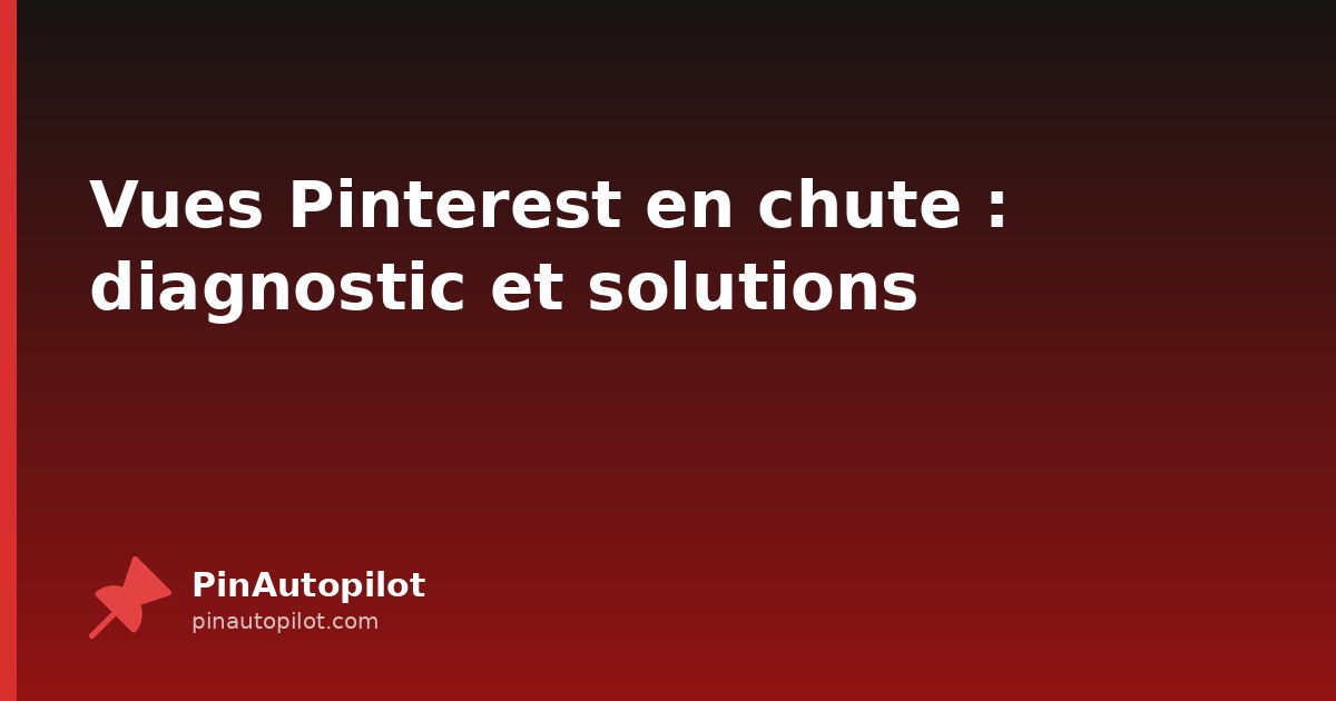 Vues Pinterest en chute : diagnostic et solutions