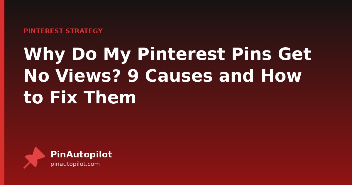 Why Do My Pinterest Pins Get No Views? 9 Causes and How to Fix Them